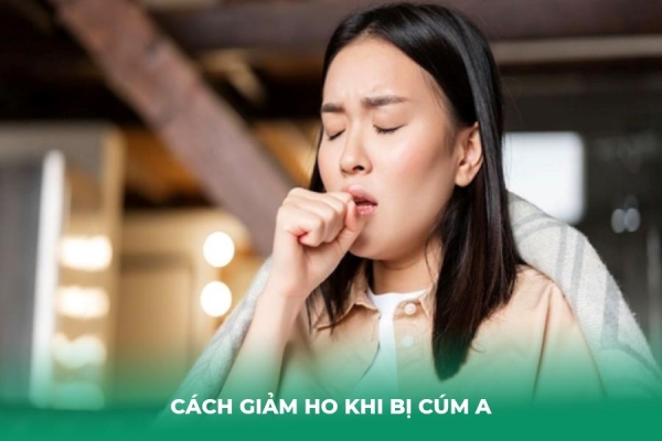 6 Cách Giảm Ho Khi Bị Cúm A Hiệu Quả Tại Nhà