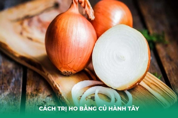 05 Cách Trị Ho Bằng Củ Hành Tây Đơn Giản, Hiệu Quả Tại Nhà
