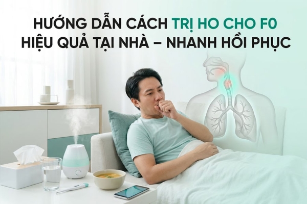 Hướng Dẫn Cách Trị Ho Cho F0 Hiệu Quả Tại Nhà Nhanh Hồi Phục