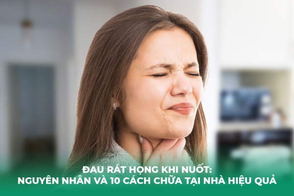 Đau Rát Họng Khi Nuốt: Nguyên Nhân và 10 Cách Chữa Tại Nhà Hiệu Quả
