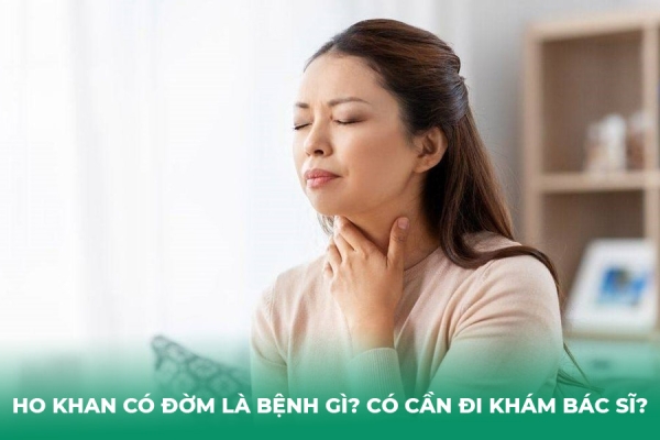 Ho Khan Có Đờm Là Bệnh Gì Có Cần Đi Khám Bác Sĩ