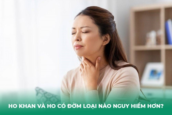 Ho Khan Và Ho Có Đờm Loại Nào Nguy Hiểm Hơn