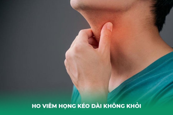 Ho Viêm Họng Kéo Dài: Nguyên Nhân, Triệu Chứng Cách Điều Trị Hiệu Quả