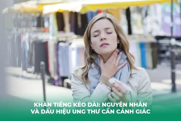 Khàn Tiếng Kéo Dài: Nguyên Nhân và Dấu Hiệu Ung Thư Cần Cảnh Giác