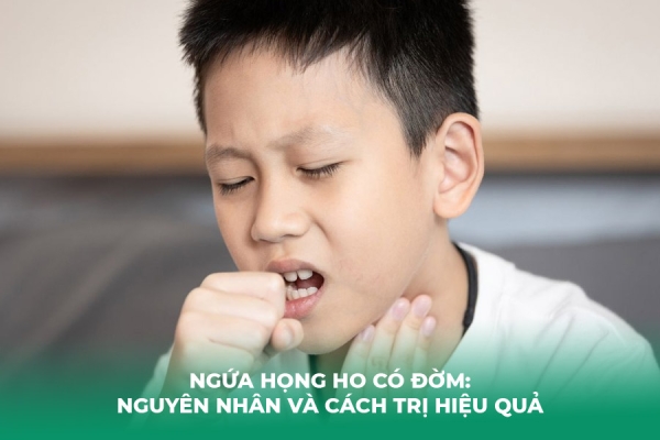 Ngứa Họng Ho Có Đờm: Nguyên Nhân Và Cách Trị Hiệu Quả