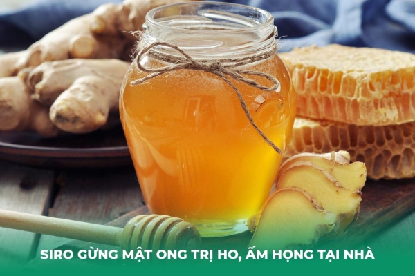 Hướng Dẫn Cách Làm Siro Gừng Mật Ong Trị Ho, Ấm Họng Tại Nhà