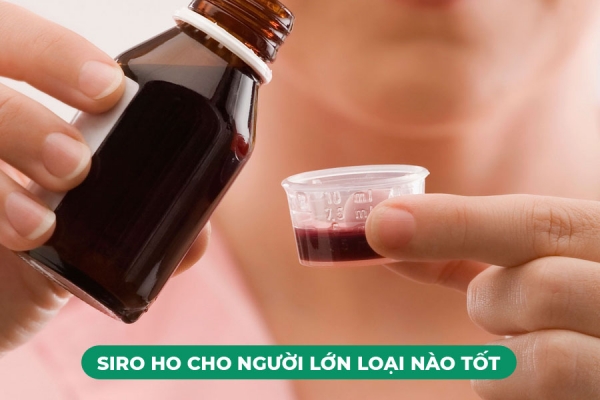 Siro Ho Cho Người Lớn Loại Nào Tốt Top 5 Loại Siro Ho Cho Người Lớn Tốt Nhất Hiện Nay