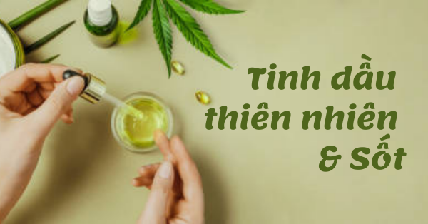 Tinh dầu thiên nhiên có thể điều trị các triệu chứng của sốt không