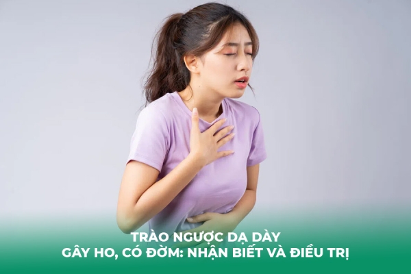 Trào Ngược Dạ Dày Gây Ho, Có Đờm: Nhận Biết Và Điều Trị