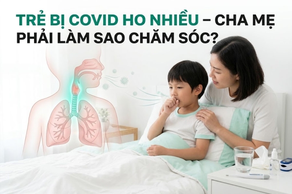 Trẻ Bị Covid Ho Nhiều Cha Mẹ Phải Làm Sao Chăm Sóc