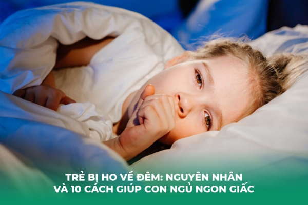 Trẻ Bị Ho Về Đêm: Nguyên Nhân và 10 Cách Giúp Con Ngủ Ngon Giấc