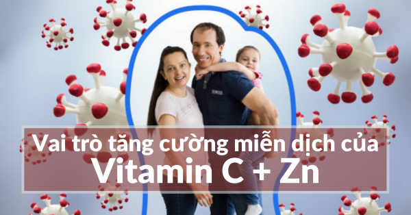 Vai trò tăng cường miễn dịch của Vitamin C kết hợp với Kẽm