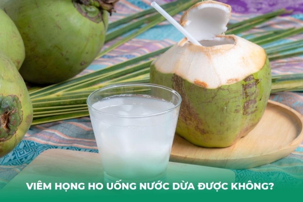 Viêm Họng Ho Uống Nước Dừa Được Không Chuyên Gia Giải Đáp Chi Tiết