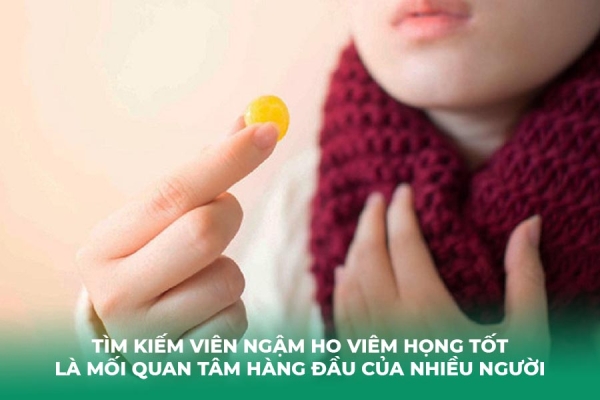 Top 7 Viên Ngậm Trị Ho Viêm Họng Tốt Nhất Hiện Nay
